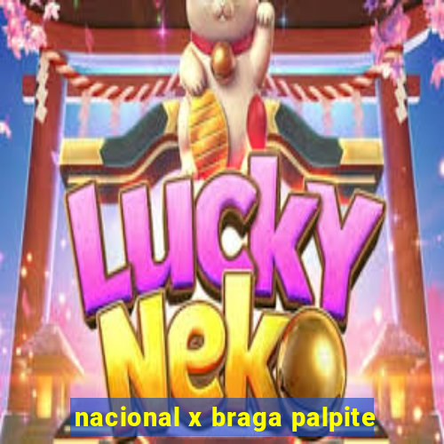nacional x braga palpite