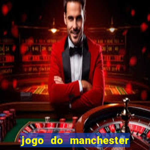 jogo do manchester united ao vivo futemax