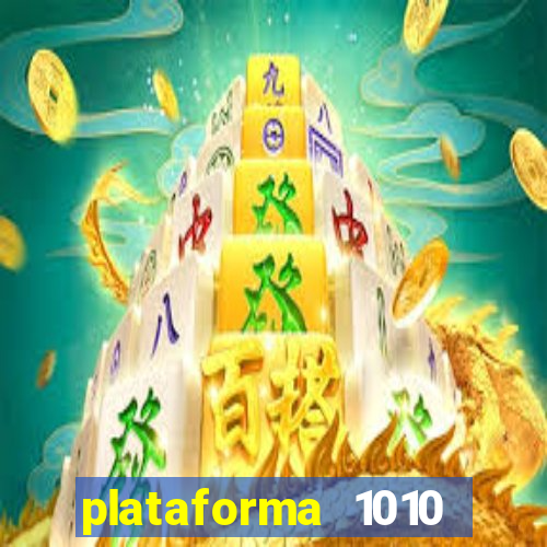 plataforma 1010 jogo do tigre