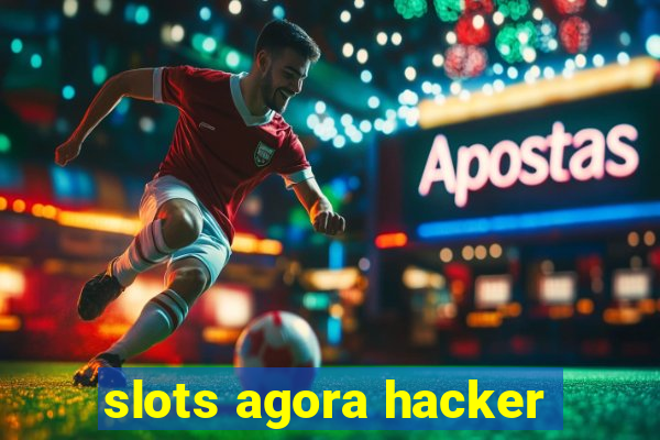 slots agora hacker