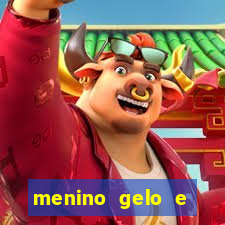 menino gelo e menina lava 360