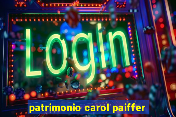 patrimonio carol paiffer