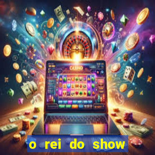 o rei do show filme completo dublado drive