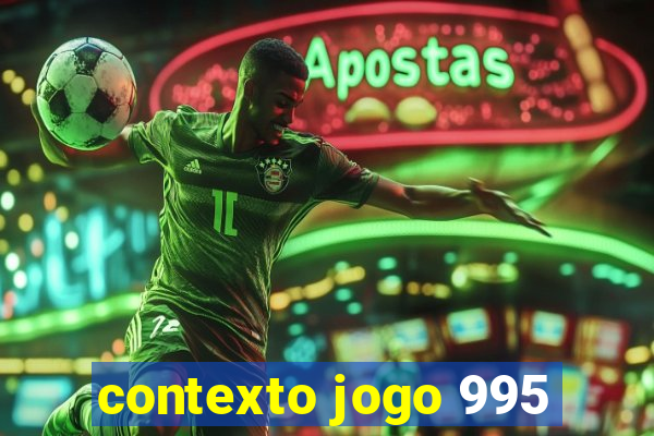 contexto jogo 995