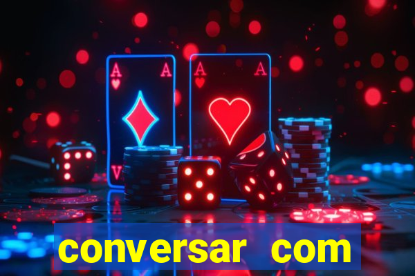 conversar com pessoas e ganhar dinheiro