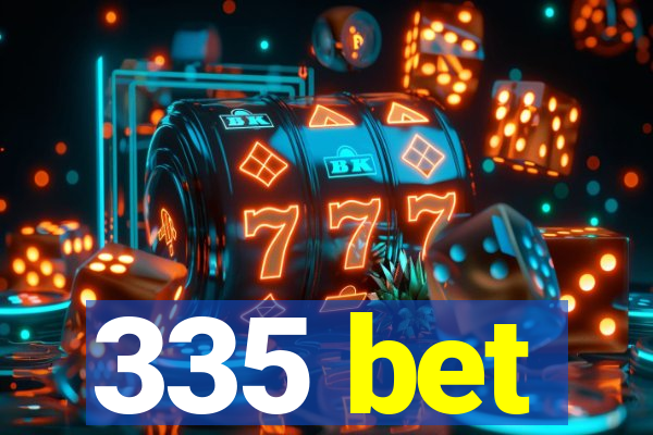 335 bet