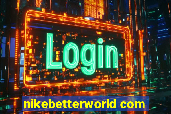 nikebetterworld com