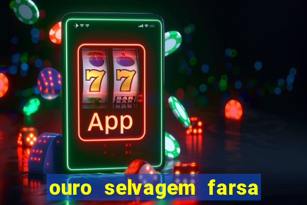 ouro selvagem farsa ouro selvagem o que aconteceu