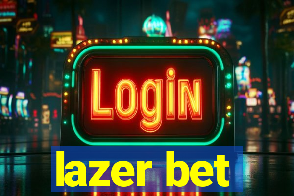 lazer bet