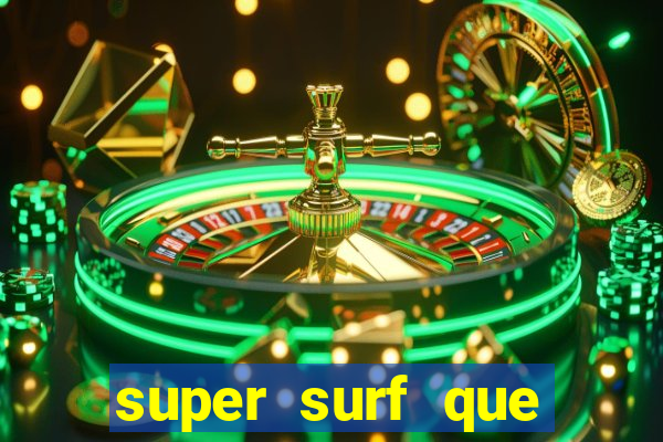 super surf que ganha dinheiro