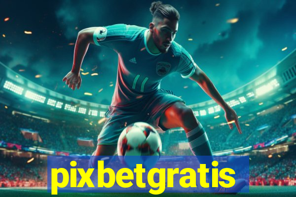 pixbetgratis