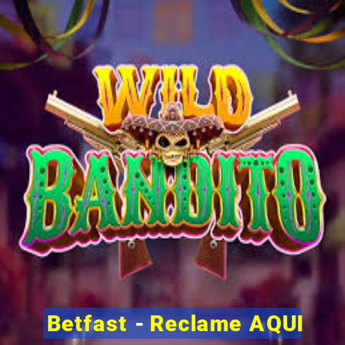 Betfast - Reclame AQUI