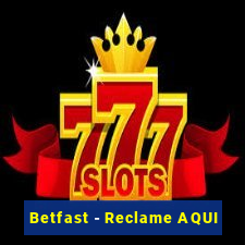 Betfast - Reclame AQUI