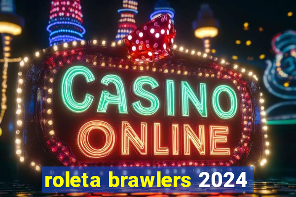 roleta brawlers 2024