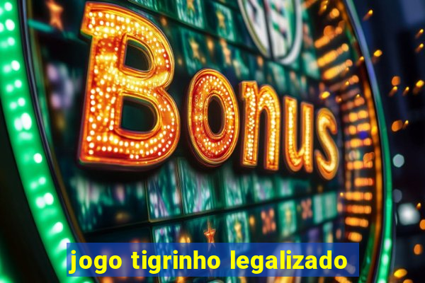 jogo tigrinho legalizado