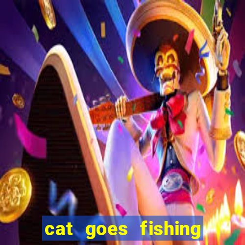 cat goes fishing free download