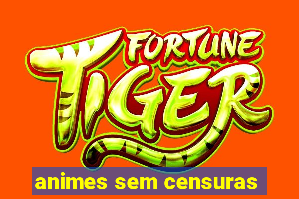 animes sem censuras