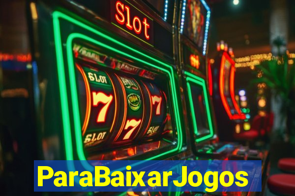 ParaBaixarJogos