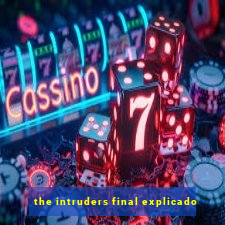 the intruders final explicado