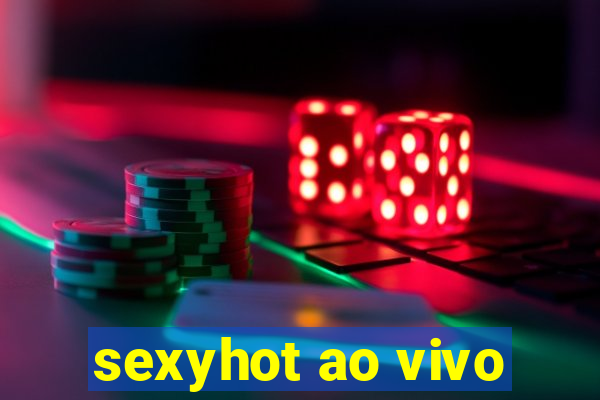 sexyhot ao vivo