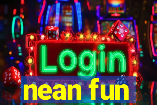 nean fun
