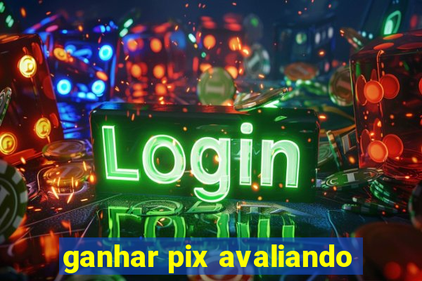 ganhar pix avaliando