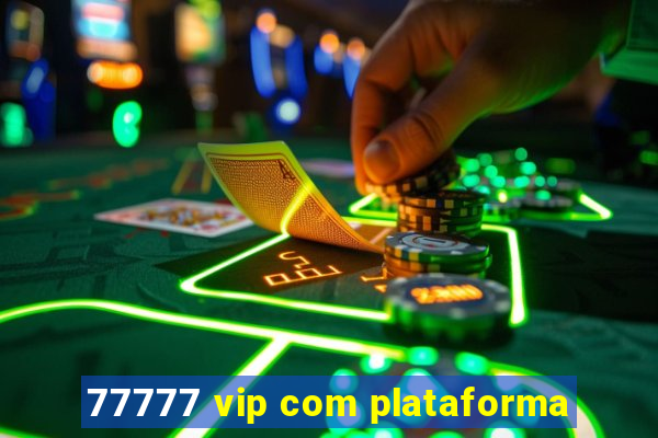 77777 vip com plataforma