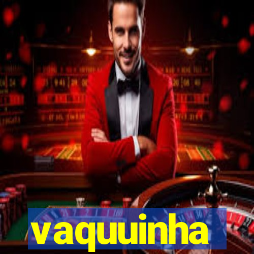 vaquuinha