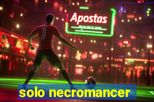 solo necromancer