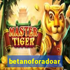 betanoforadoar