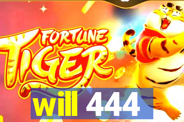 will 444