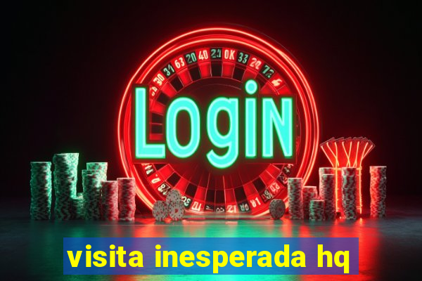 visita inesperada hq