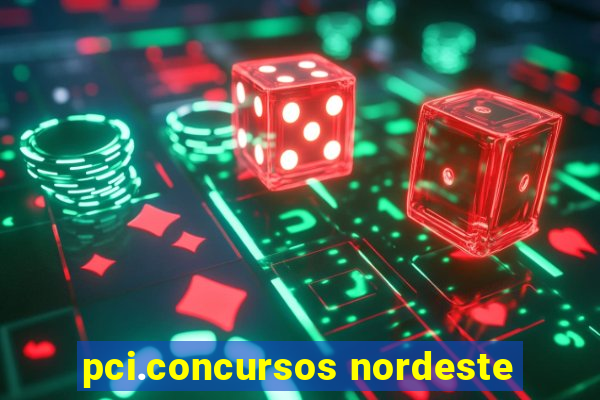 pci.concursos nordeste