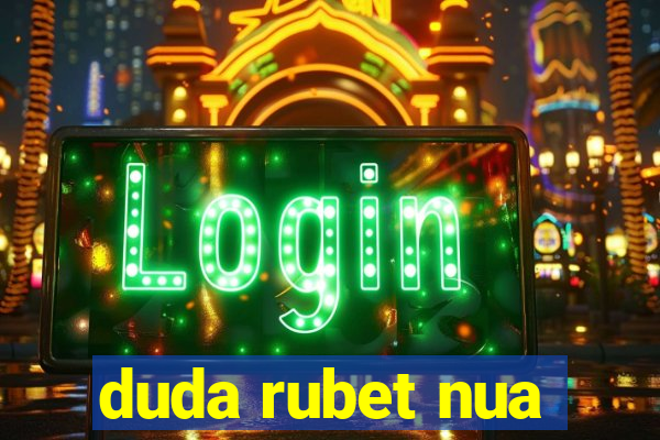 duda rubet nua
