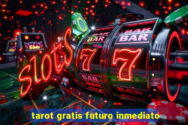 tarot gratis futuro inmediato