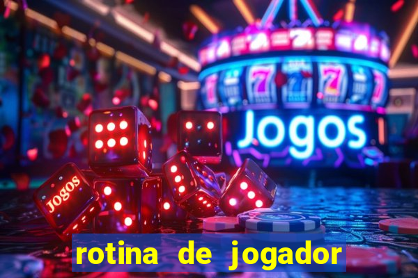 rotina de jogador de futebol