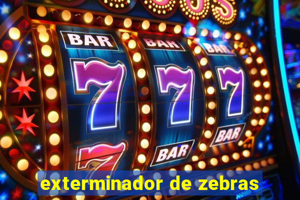 exterminador de zebras