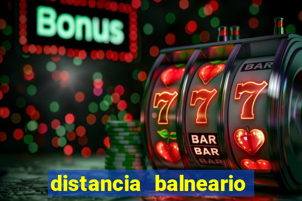 distancia balneario camboriu x beto carrero