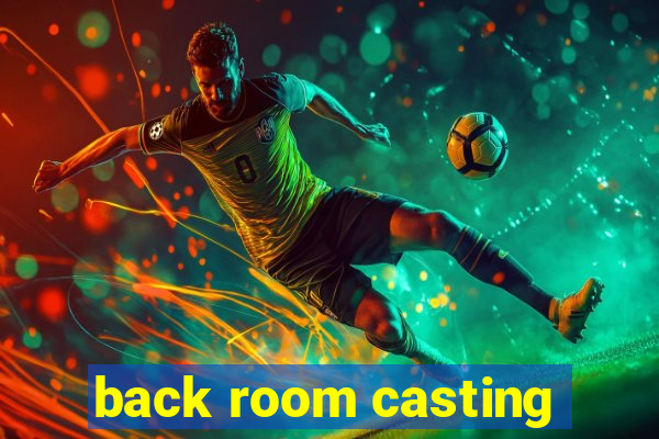 back room casting