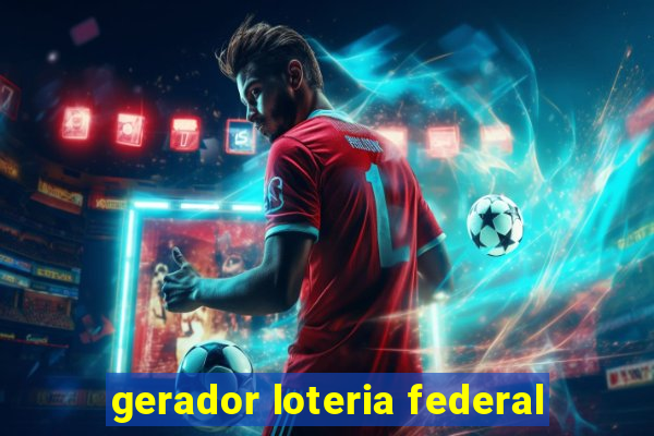 gerador loteria federal