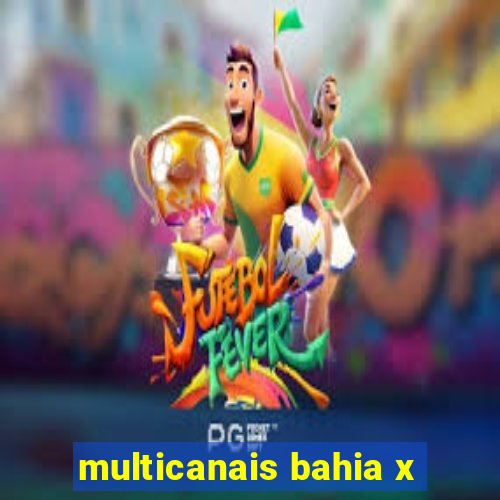 multicanais bahia x