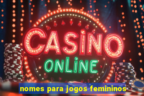 nomes para jogos femininos