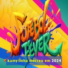 kamylinha morreu em 2024