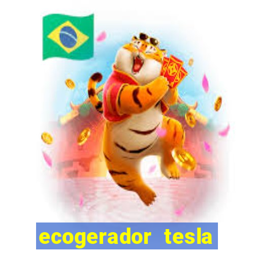 ecogerador tesla reclame aqui