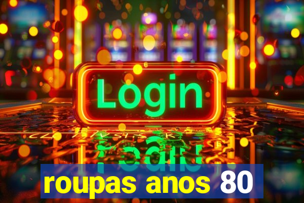 roupas anos 80