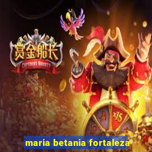 maria betania fortaleza