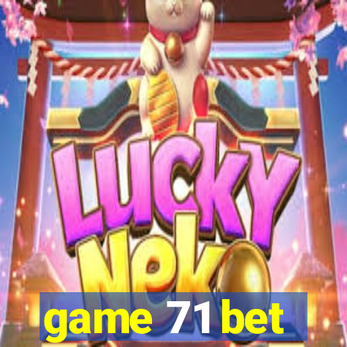 game 71 bet
