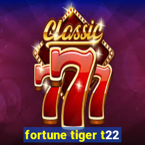 fortune tiger t22