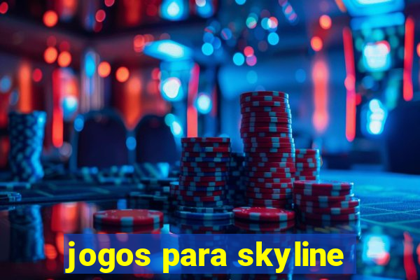 jogos para skyline