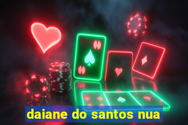 daiane do santos nua